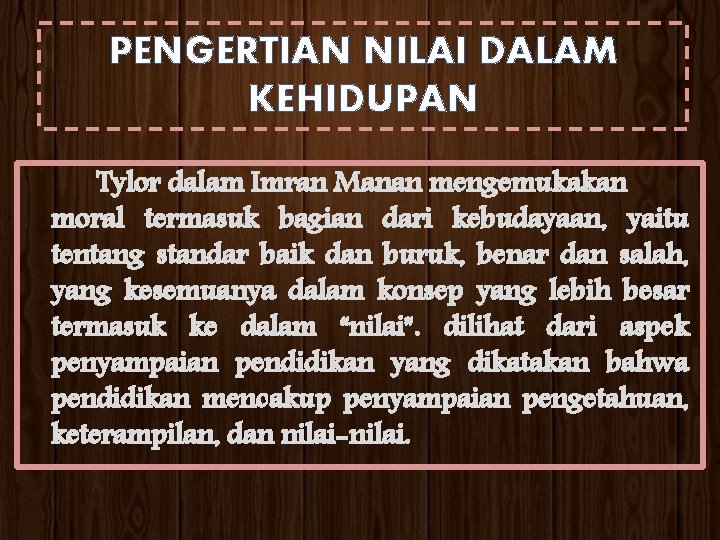 PENGERTIAN NILAI DALAM KEHIDUPAN Tylor dalam Imran Manan mengemukakan moral termasuk bagian dari kebudayaan,