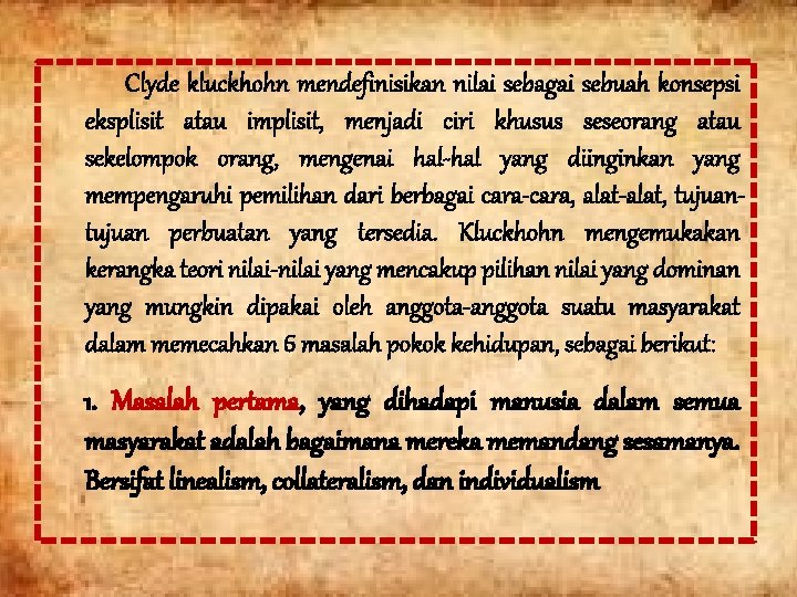Clyde kluckhohn mendefinisikan nilai sebagai sebuah konsepsi eksplisit atau implisit, menjadi ciri khusus seseorang