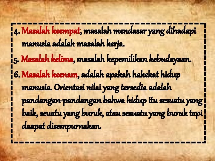 4. Masalah keempat, masalah mendasar yang dihadapi manusia adalah masalah kerja. 5. Masalah kelima,