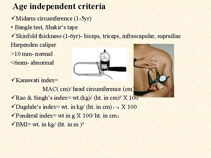 Age independent criteria üMidarm circumference (1 -5 yr) • Bangle test, Shakir’s tape üSkinfold