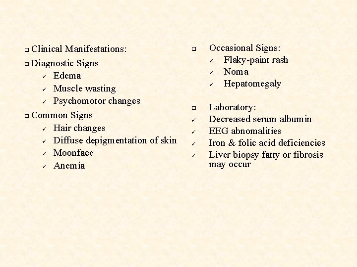 Clinical Manifestations: q Diagnostic Signs ü Edema ü Muscle wasting ü Psychomotor changes q