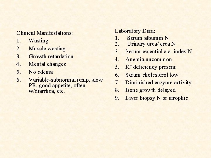 Clinical Manifestations: 1. Wasting 2. Muscle wasting 3. Growth retardation 4. Mental changes 5.