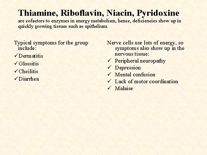 Thiamine, Riboflavin, Niacin, Pyridoxine are cofactors to enzymes in energy metabolism, hence, deficiencies show