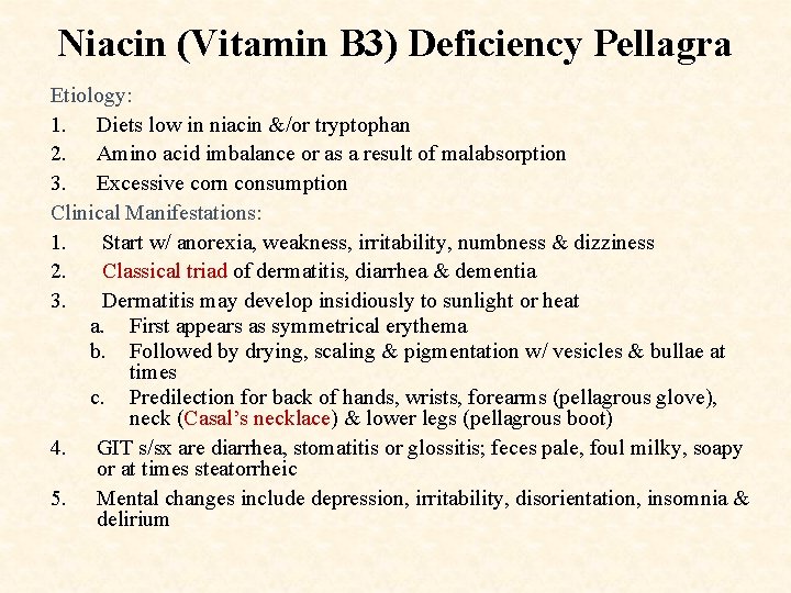 Niacin (Vitamin B 3) Deficiency Pellagra Etiology: 1. Diets low in niacin &/or tryptophan