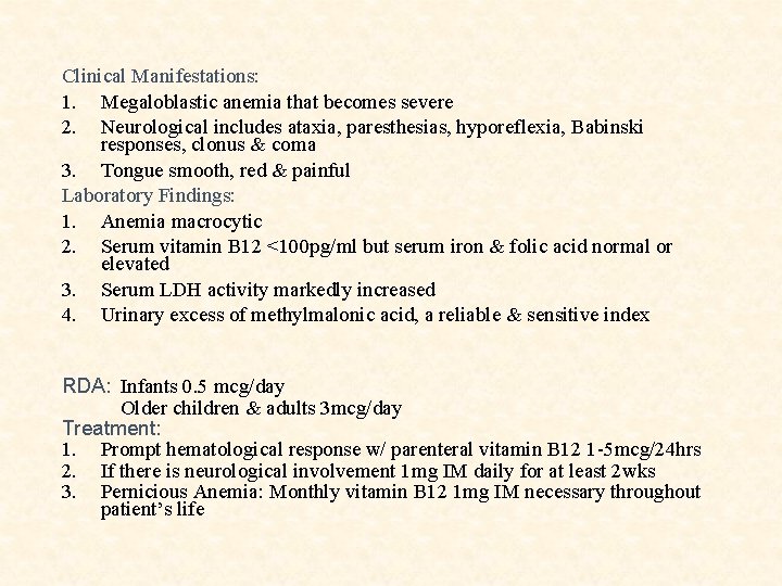 Clinical Manifestations: 1. Megaloblastic anemia that becomes severe 2. Neurological includes ataxia, paresthesias, hyporeflexia,