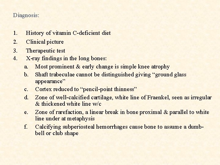 Diagnosis: 1. 2. 3. 4. History of vitamin C-deficient diet Clinical picture Therapeutic test