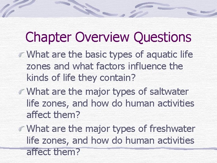 Chapter Overview Questions What are the basic types of aquatic life zones and what