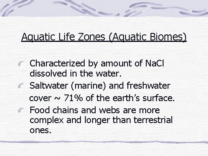 Aquatic Life Zones (Aquatic Biomes) Characterized by amount of Na. Cl dissolved in the