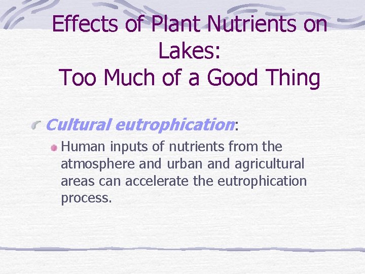 Effects of Plant Nutrients on Lakes: Too Much of a Good Thing Cultural eutrophication: