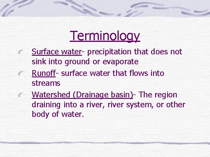 Terminology Surface water- precipitation that does not sink into ground or evaporate Runoff- surface