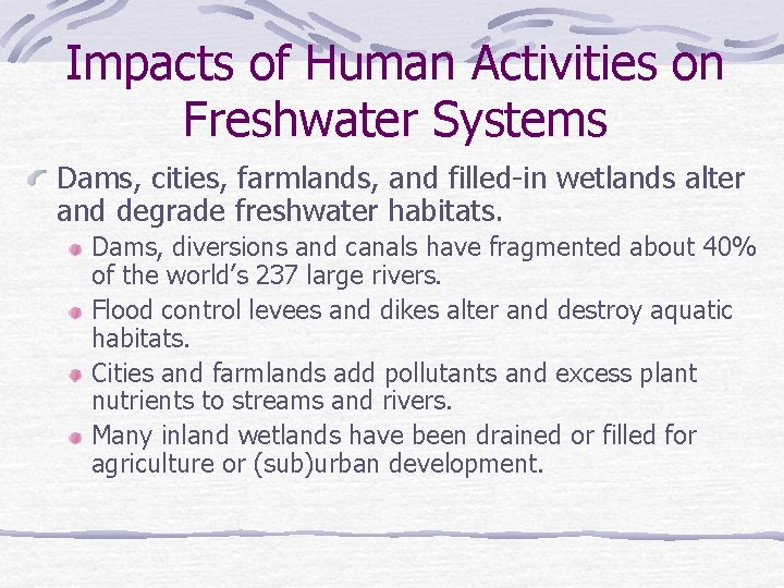 Impacts of Human Activities on Freshwater Systems Dams, cities, farmlands, and filled-in wetlands alter