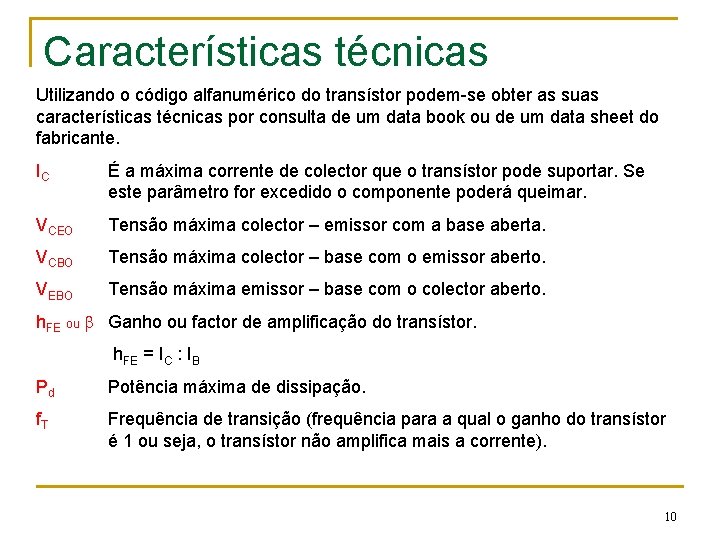 Características técnicas Utilizando o código alfanumérico do transístor podem-se obter as suas características técnicas