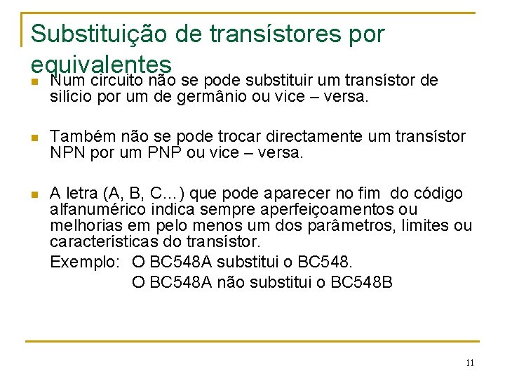 Substituição de transístores por equivalentes n Num circuito não se pode substituir um transístor