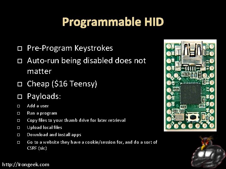 Programmable HID Pre-Program Keystrokes Auto-run being disabled does not matter Cheap ($16 Teensy) Payloads: