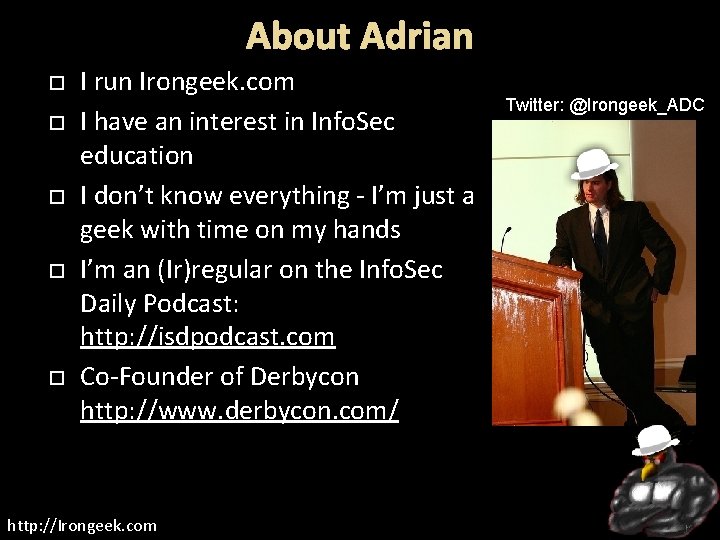 About Adrian I run Irongeek. com I have an interest in Info. Sec education