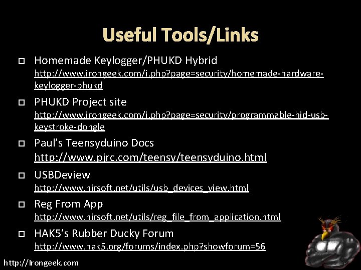 Useful Tools/Links Homemade Keylogger/PHUKD Hybrid http: //www. irongeek. com/i. php? page=security/homemade-hardwarekeylogger-phukd PHUKD Project site