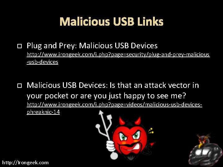 Malicious USB Links Plug and Prey: Malicious USB Devices http: //www. irongeek. com/i. php?