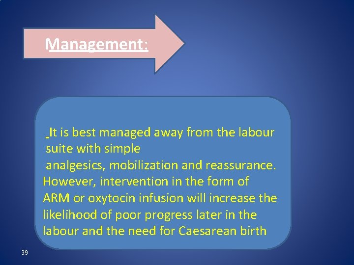 Management: It is best managed away from the labour suite with simple analgesics, mobilization