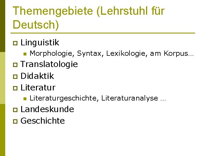 Themengebiete (Lehrstuhl für Deutsch) p Linguistik n Morphologie, Syntax, Lexikologie, am Korpus… Translatologie p