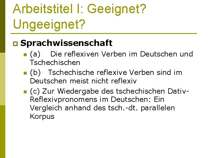 Arbeitstitel I: Geeignet? Ungeeignet? p Sprachwissenschaft n n n (a) Die reflexiven Verben im