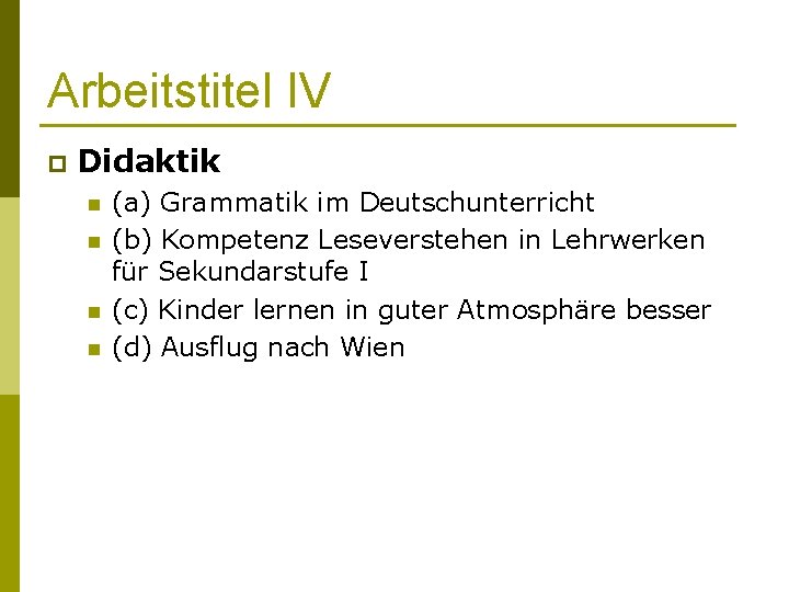Arbeitstitel IV p Didaktik n n (a) Grammatik im Deutschunterricht (b) Kompetenz Leseverstehen in