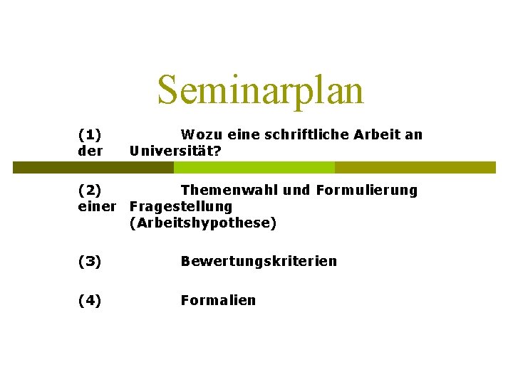 Seminarplan (1) Wozu eine schriftliche Arbeit an der Universität? (2) Themenwahl und Formulierung einer