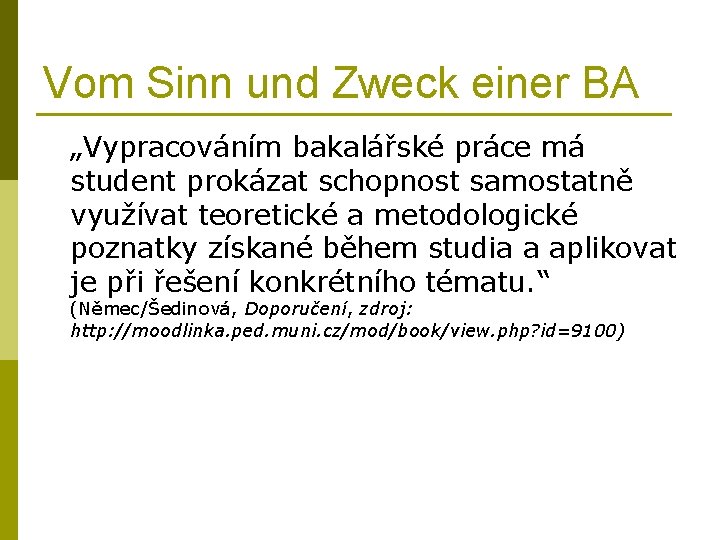 Vom Sinn und Zweck einer BA „Vypracováním bakalářské práce má student prokázat schopnost samostatně
