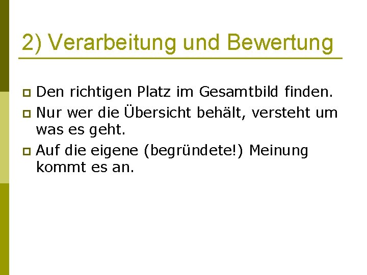 2) Verarbeitung und Bewertung Den richtigen Platz im Gesamtbild finden. p Nur wer die