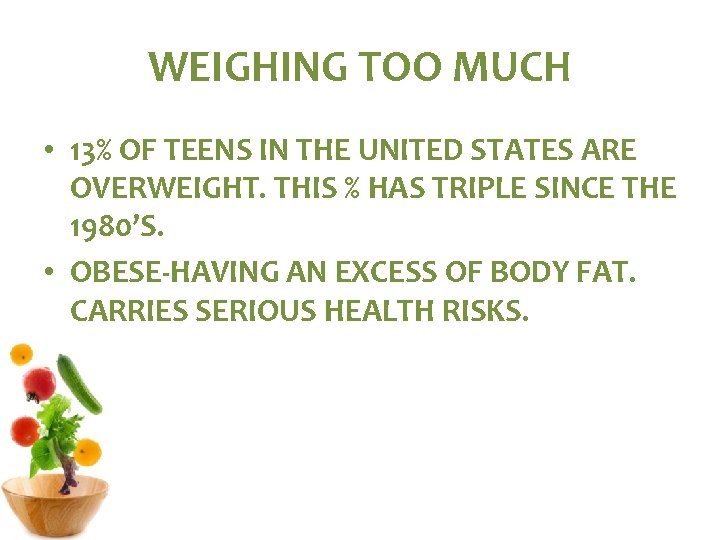 WEIGHING TOO MUCH • 13% OF TEENS IN THE UNITED STATES ARE OVERWEIGHT. THIS