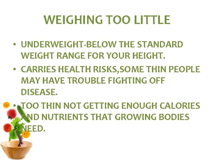 WEIGHING TOO LITTLE • UNDERWEIGHT-BELOW THE STANDARD WEIGHT RANGE FOR YOUR HEIGHT. • CARRIES