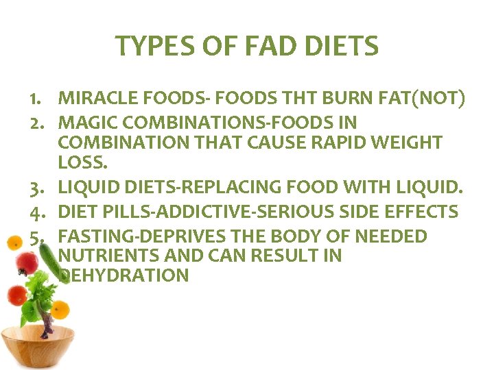 TYPES OF FAD DIETS 1. MIRACLE FOODS- FOODS THT BURN FAT(NOT) 2. MAGIC COMBINATIONS-FOODS