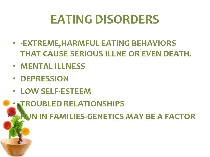 EATING DISORDERS • -EXTREME, HARMFUL EATING BEHAVIORS THAT CAUSE SERIOUS ILLNE OR EVEN DEATH.