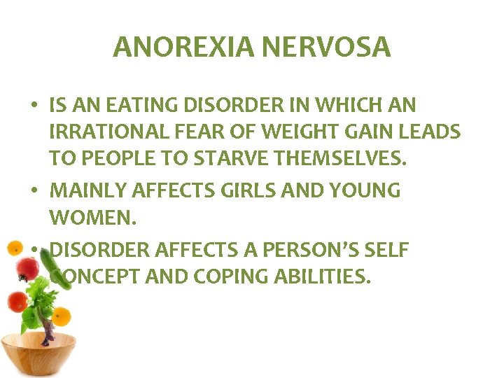 ANOREXIA NERVOSA • IS AN EATING DISORDER IN WHICH AN IRRATIONAL FEAR OF WEIGHT