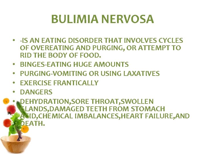 BULIMIA NERVOSA • -IS AN EATING DISORDER THAT INVOLVES CYCLES OF OVEREATING AND PURGING,