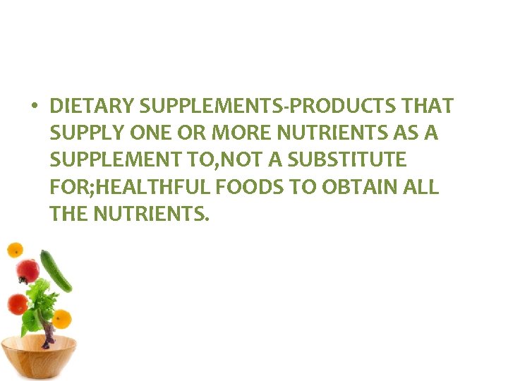  • DIETARY SUPPLEMENTS-PRODUCTS THAT SUPPLY ONE OR MORE NUTRIENTS AS A SUPPLEMENT TO,
