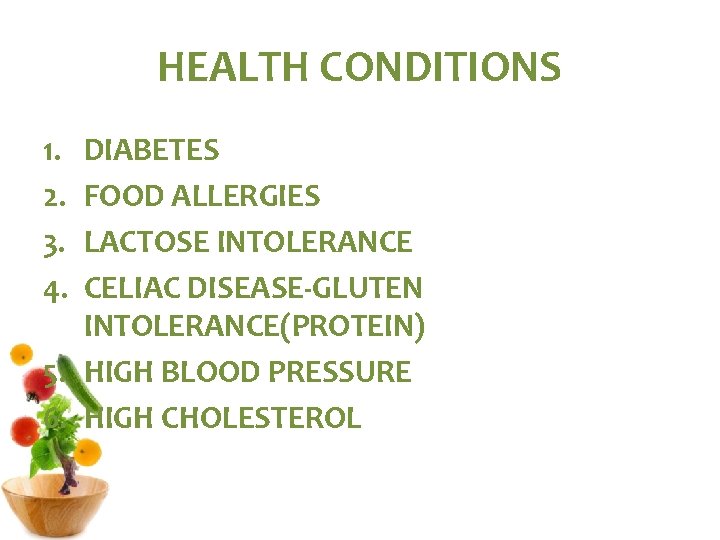 HEALTH CONDITIONS 1. 2. 3. 4. DIABETES FOOD ALLERGIES LACTOSE INTOLERANCE CELIAC DISEASE-GLUTEN INTOLERANCE(PROTEIN)