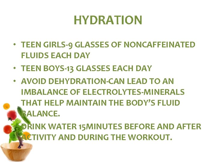 HYDRATION • TEEN GIRLS-9 GLASSES OF NONCAFFEINATED FLUIDS EACH DAY • TEEN BOYS-13 GLASSES