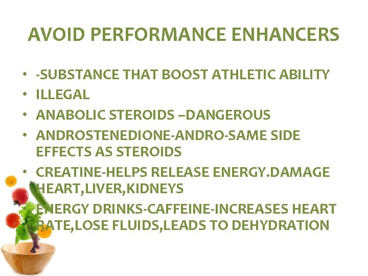 AVOID PERFORMANCE ENHANCERS -SUBSTANCE THAT BOOST ATHLETIC ABILITY ILLEGAL ANABOLIC STEROIDS –DANGEROUS ANDROSTENEDIONE-ANDRO-SAME SIDE
