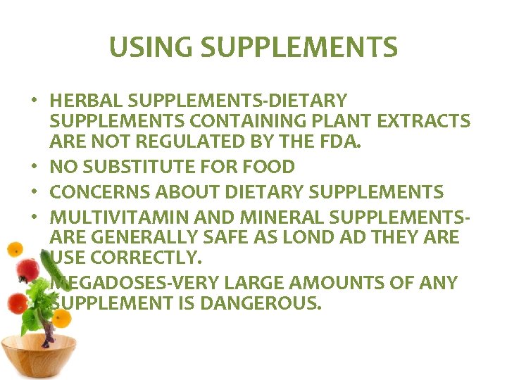 USING SUPPLEMENTS • HERBAL SUPPLEMENTS-DIETARY SUPPLEMENTS CONTAINING PLANT EXTRACTS ARE NOT REGULATED BY THE