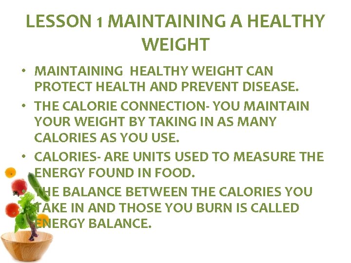 LESSON 1 MAINTAINING A HEALTHY WEIGHT • MAINTAINING HEALTHY WEIGHT CAN PROTECT HEALTH AND