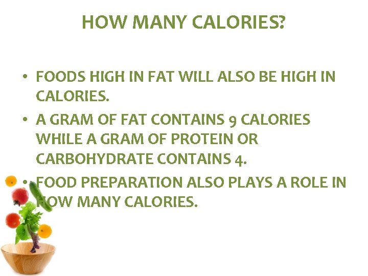 HOW MANY CALORIES? • FOODS HIGH IN FAT WILL ALSO BE HIGH IN CALORIES.