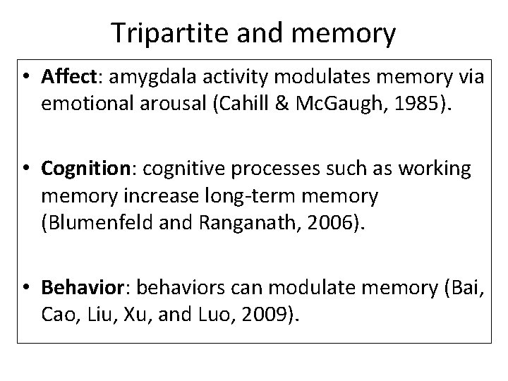 Tripartite and memory • Affect: amygdala activity modulates memory via emotional arousal (Cahill &