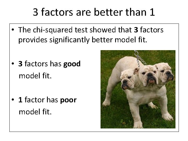3 factors are better than 1 • The chi-squared test showed that 3 factors