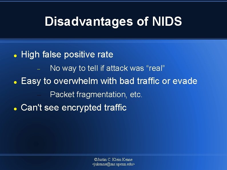 Disadvantages of NIDS High false positive rate Easy to overwhelm with bad traffic or