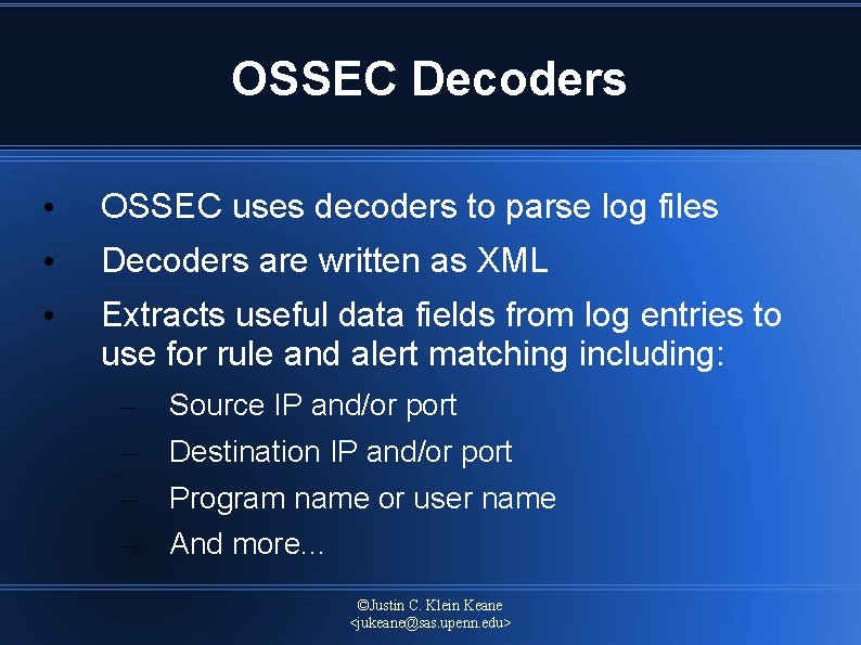 OSSEC Decoders • OSSEC uses decoders to parse log files • Decoders are written