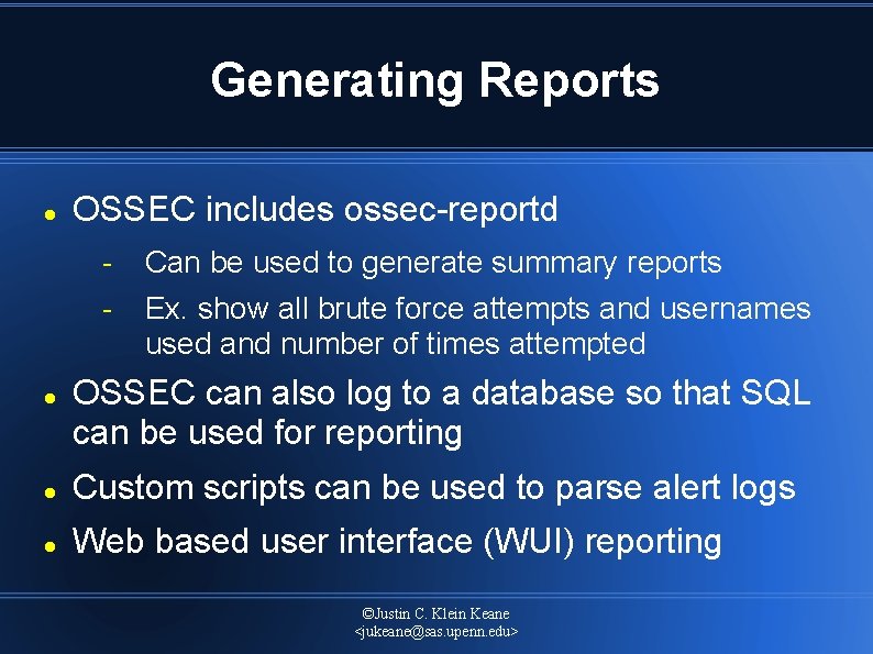 Generating Reports OSSEC includes ossec reportd Can be used to generate summary reports Ex.