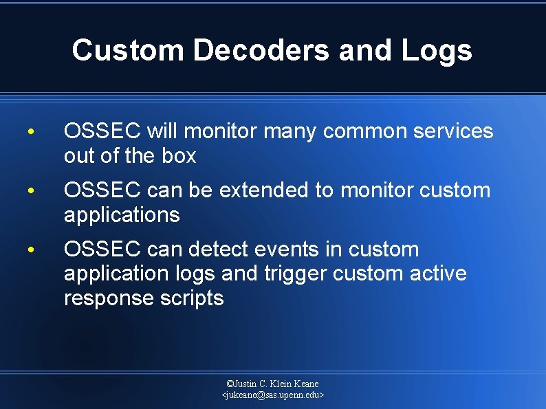 Custom Decoders and Logs • OSSEC will monitor many common services out of the