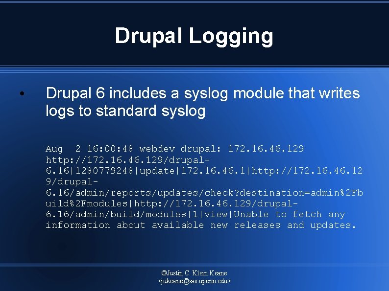 Drupal Logging • Drupal 6 includes a syslog module that writes logs to standard