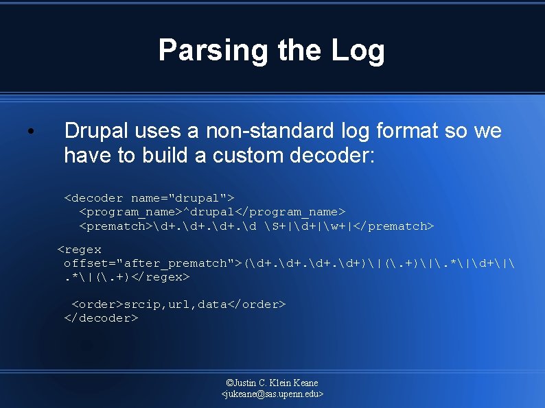 Parsing the Log • Drupal uses a non standard log format so we have