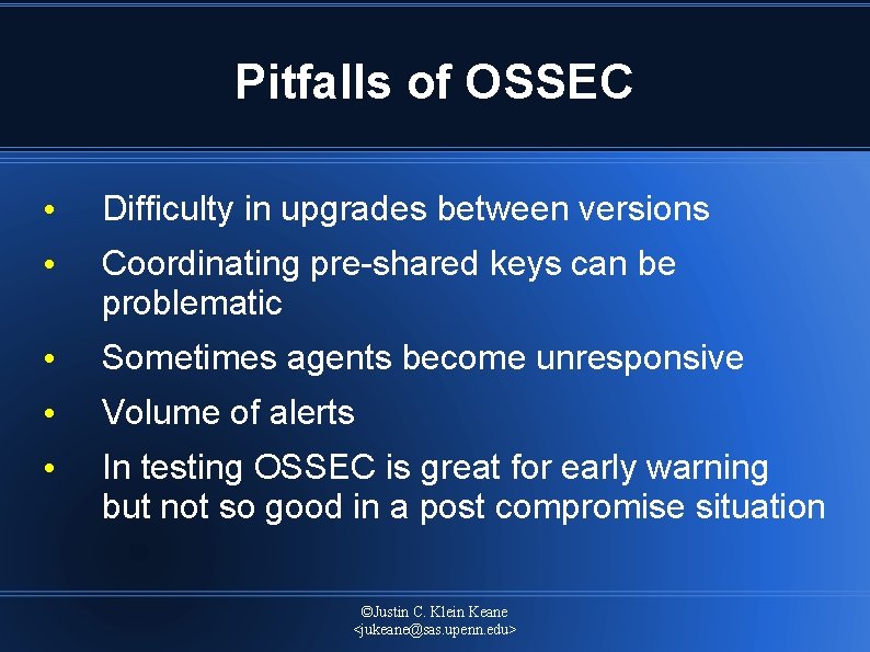 Pitfalls of OSSEC • Difficulty in upgrades between versions • Coordinating pre shared keys